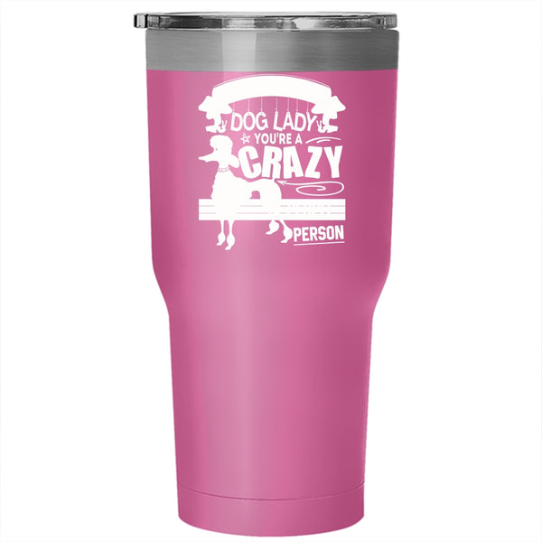 I'm A Normal Dog Lady Tumbler 30 oz Stainless Steel, You're A Crazy People Person Travel Mug