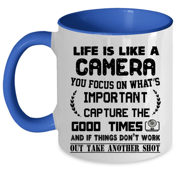 Cool Gift For Photographers Coffee Mug, Life Is Like A Camera Accent Mug