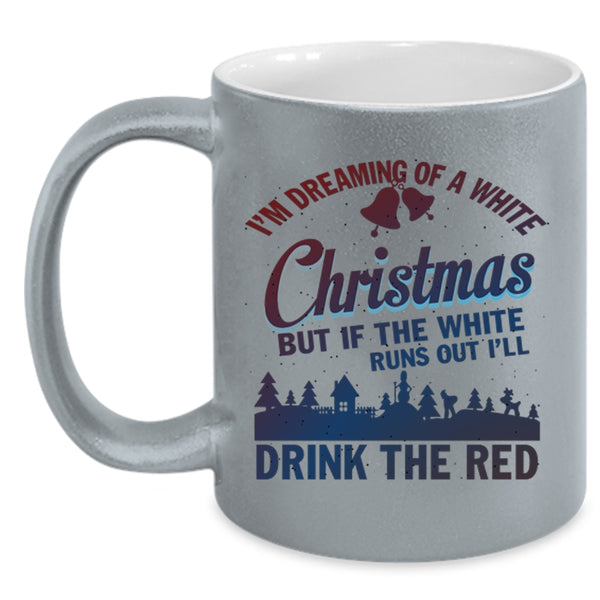 I'll Drink The Red Coffee Mug, I'M Dreaming Of A White Christmas Accent Mug