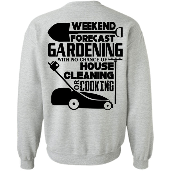 Being A Gardener T Shirt, Weekend Forecast Gardening Sweatshirt