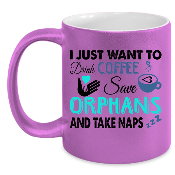 Cute Coffee Mug, I Just Want To Drink Coffee Save Orphans Accent Mug