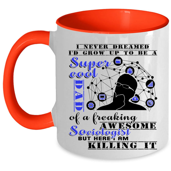 Cool Dad Coffee Mug, I'd Grow Up To Be A Dad Of A Sociologist Accent Mug