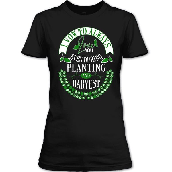 I Vow To Always Love You T Shirt, Even During Planting T Shirt