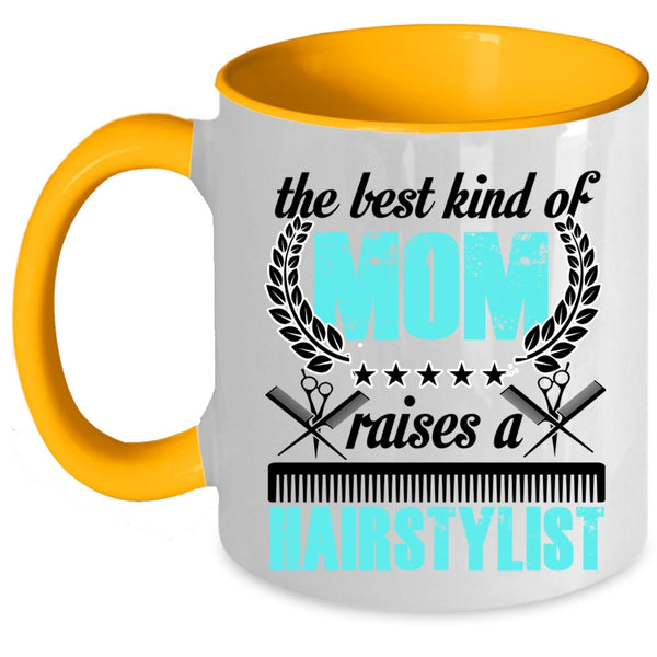 Cute Mom Coffee Mug, The Best Kind Of Mom Raises A Hairstylist Accent Mug