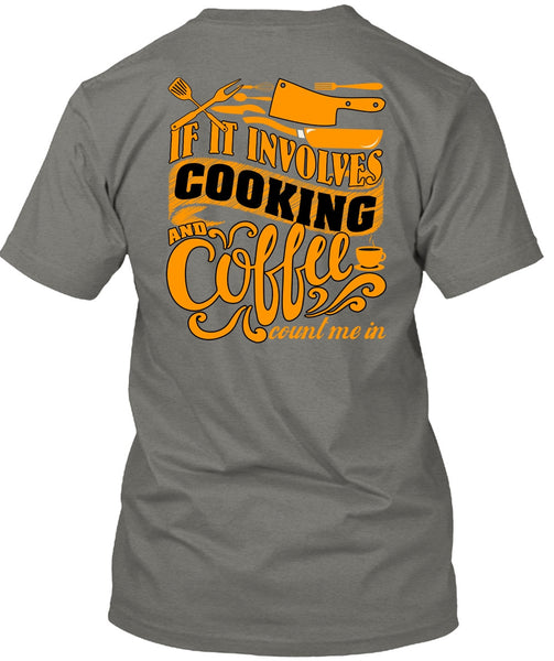 If It Involves Cooking T Shirt, Coffee Count Me In T Shirt