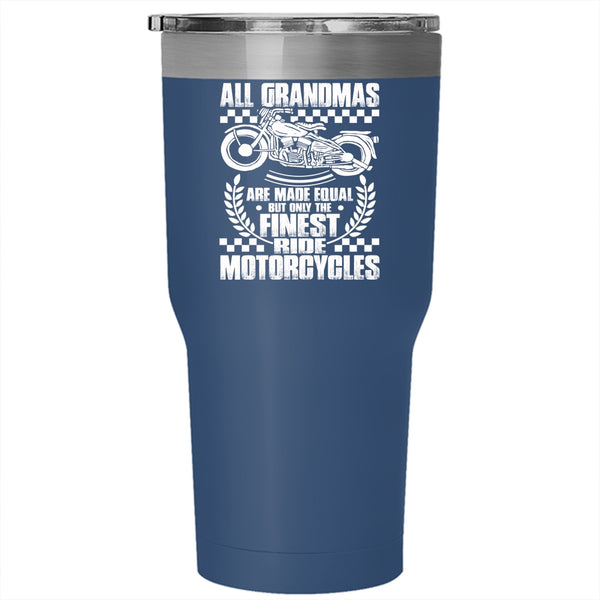 All Grandmas Are Made Equal Tumbler 30 oz Stainless Steel, Only The Finest Ride Motorcycles Travel Mug