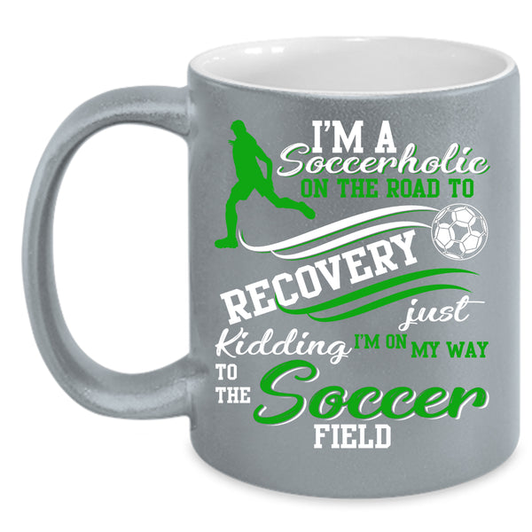 I'm A Soccerholic On The Road Coffee Mug, Soccer Field Coffee Cup