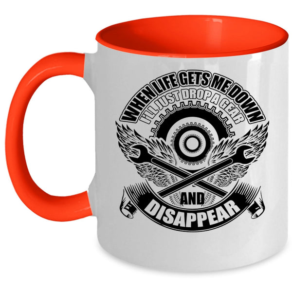 I'll Just Drop A Gear And Disappear Coffee Mug, When Life Gets Me Down Accent Mug