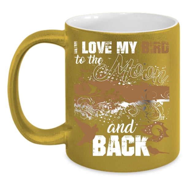 I Love My Bird To The Moon And Back Coffee Mug, Cute Birds Coffee Cup