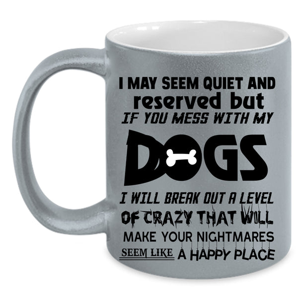 Cool Dog Lovers Coffee Mug, Don't Mess With My Dogs Accent Mug