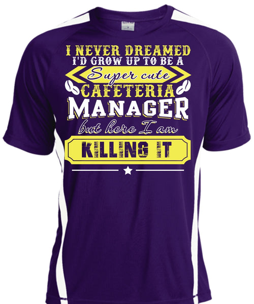 I'd Grow Up To be A Cafeteria Manager T Shirt, I Never Dreamed T Shirt, Cool Shirt