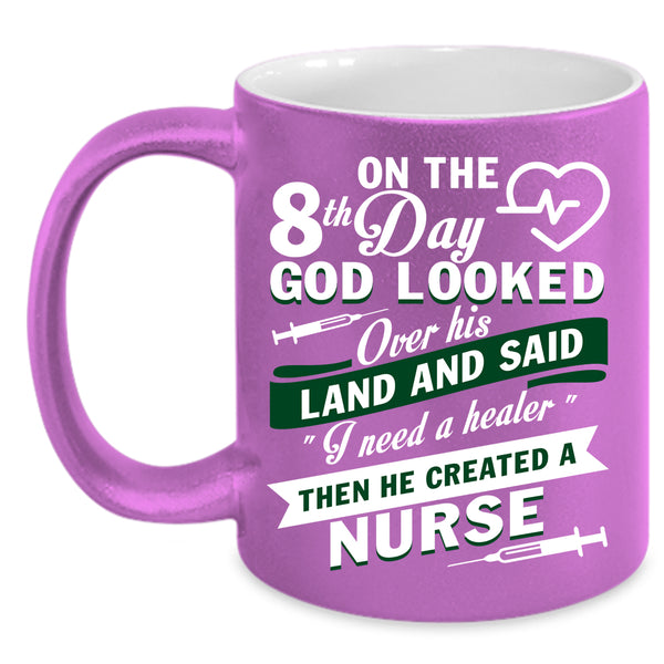 8th Day God Looked Over His Land Coffee Mug, He Created A Nurse Coffee Cup