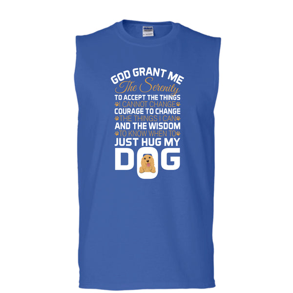God Grant Me The Serenity T Shirt, Just Hug My Dog T Shirt, Cool T Shirt (Men's Cotton Sleeveless)