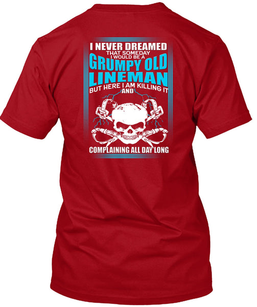 I Would Be A Grumpy Old Lineman T Shirt, I Never Dreamed T Shirt