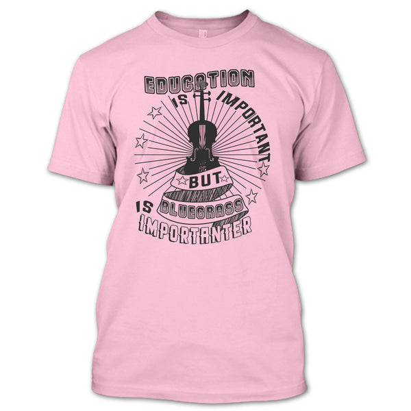 Education Is Important T Shirt, Coolest Bluegrass T Shirt