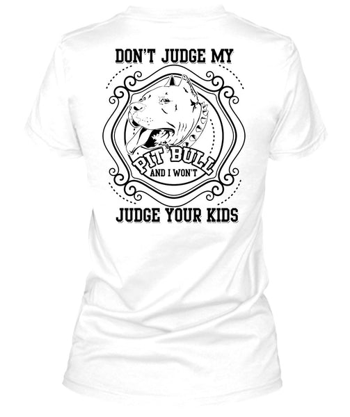 Don't Judge My Pit Bull T Shirt, I Love My Dogs T Shirt