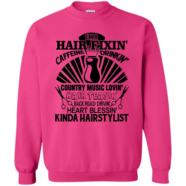 Kinda Hairstylist T Shirt, I'm A Hair Fixin' Sweatshirt