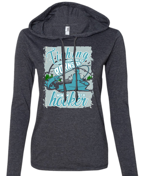 Fishing Saved Me T Shirt, I'm Just A Hooker T Shirt (Anvil Ladies Ringspun Hooded)