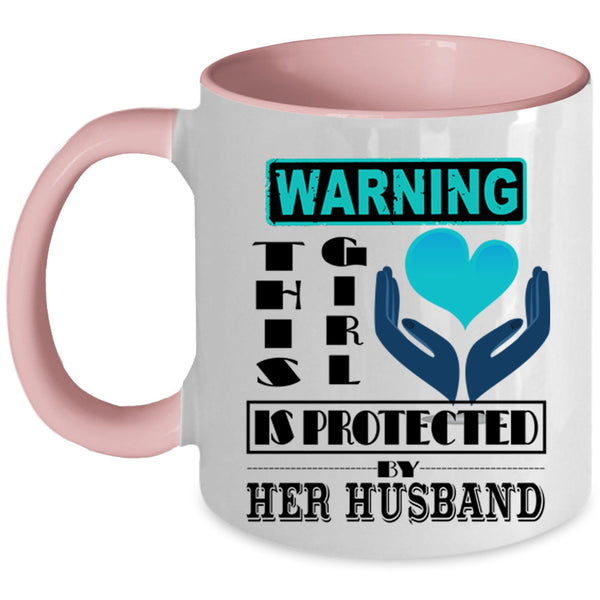 Cute Girls Coffee Mug, This Girl Is Protected My Her Husband Accent Mug