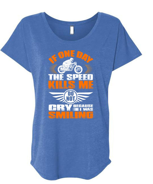 If One Day The Speed Kills Me T Shirt, I Was Smiling T Shirt, Cool Shirt (Ladies' Triblend Dolman Sleeve)
