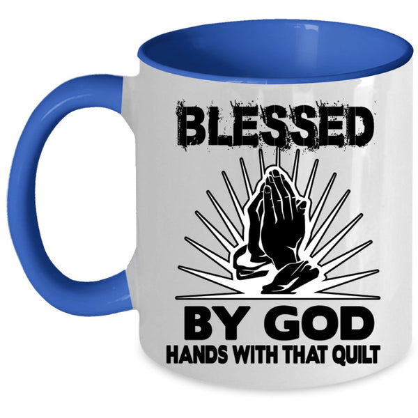 Hands With That Quilt Coffee Mug, Blessed By God Accent Mug
