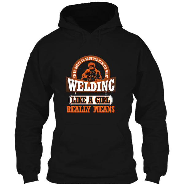 I Am A Welder T Shirt, Welding Like A Girl Really Means T Shirt