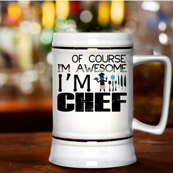 I'm A Chef Beer Stein 22oz, Of Course I'm Awesome Beer Mug
