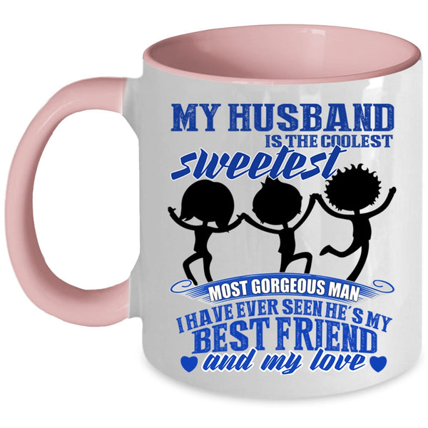 My Best Friend And My Love Coffee Mug, My Husband Is The Sweetest Man Accent Mug