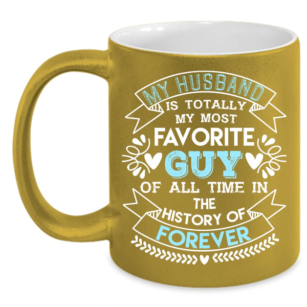 My Husband Is Totally My Most Favorite Guy Coffee Mug, Love Coffee Cup