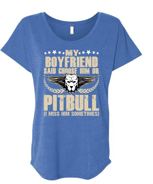 My Boyfriend Said Choose Him Or Pit Bull T Shirt, My Favorite T Shirt, Cool Shirt (Ladies' Triblend Dolman Sleeve)