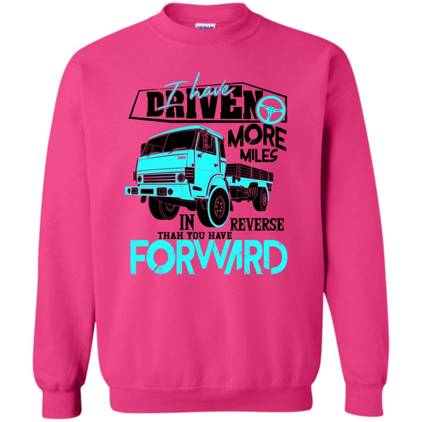 Coolest Truck Driver T Shirt, I Have Driven More Miles Sweatshirt