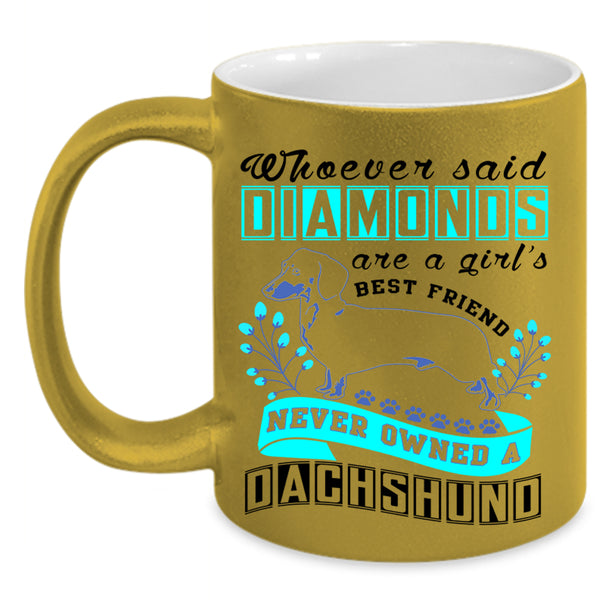 Never Owned A Dachshund Coffee Mug, Diamonds Are A Girl's Best Friend Accent Mug