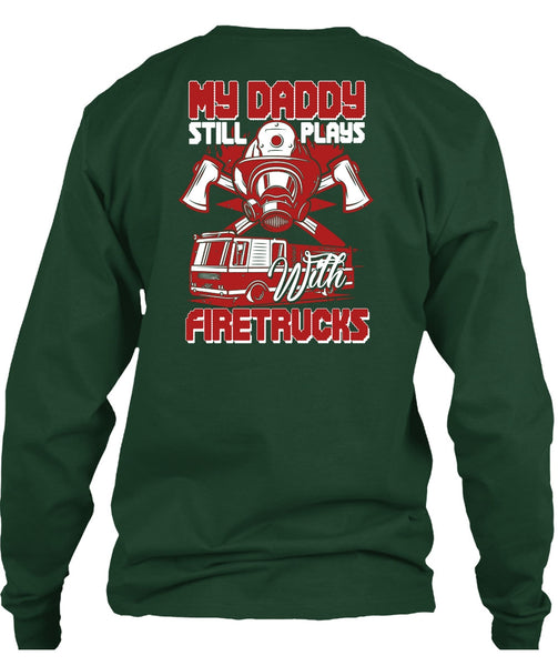 My Daddy Still Plays With Fire Trucks T Shirt, Being A Firefighter T Shirt