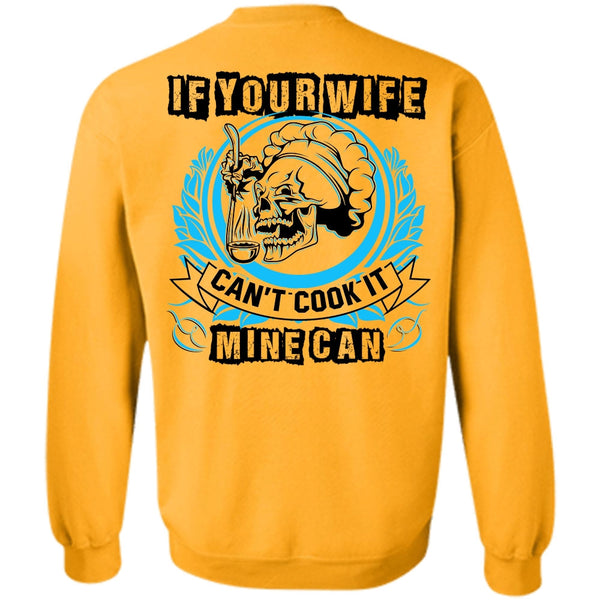 I Love Wife T Shirt, If You Wife Can't Cook It Mine Can Sweatshirt