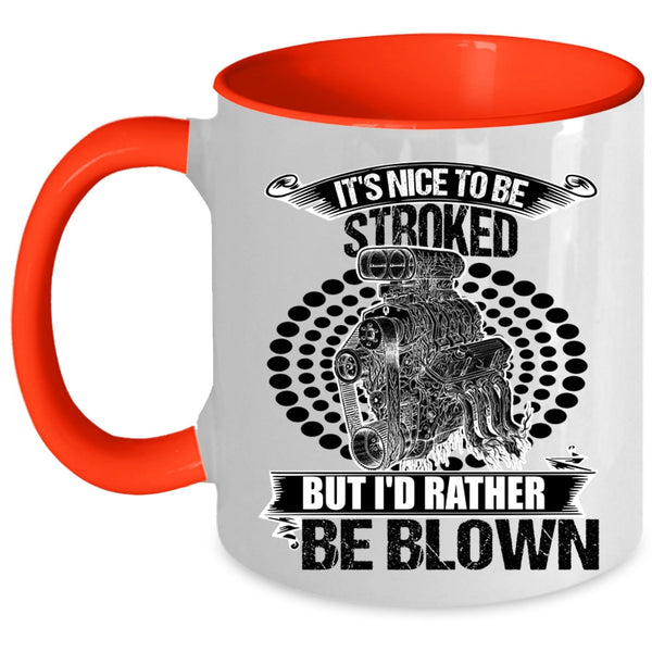 Funny Mechanics Coffee Mug, It's Nice To Be Stroked But I'd Rather Be Blown Accent Mug
