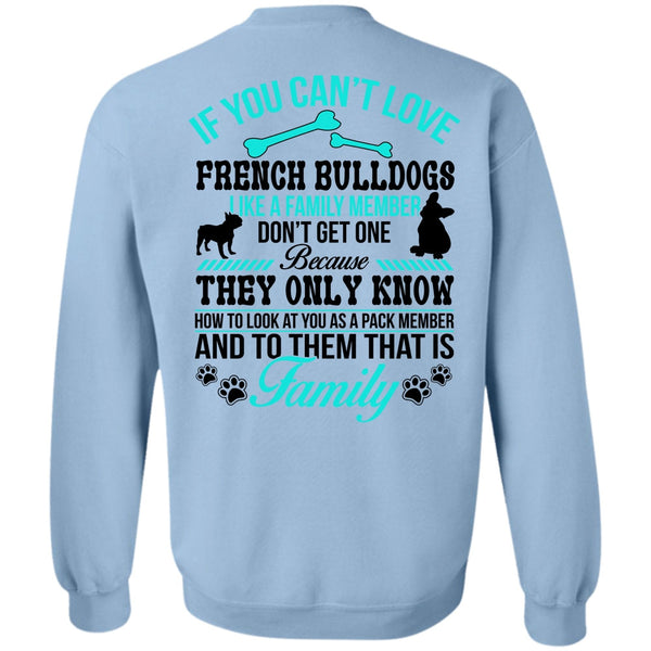 Loving T Shirt, You Can't Love French Bulldogs Sweatshirt