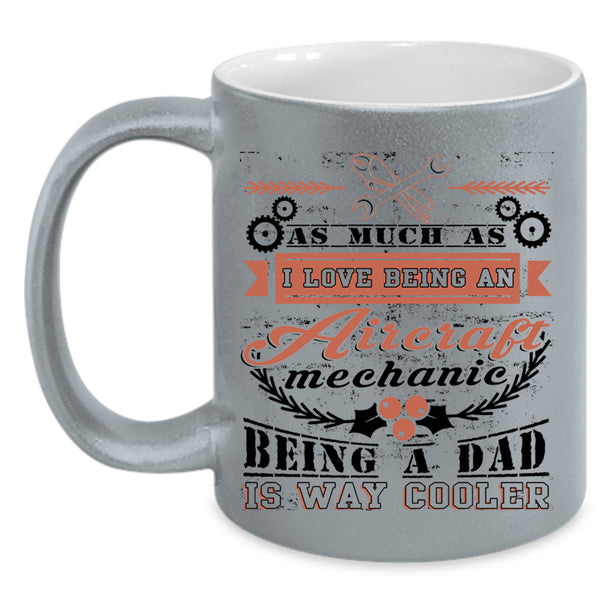 Being A Dad Coffee Mug, I Love Being An Aircraft Mechanic Accent Mug