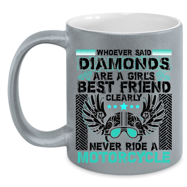 Never Ride A Motorcycle Coffee Mug, Diamonds Are A Girl's Best Friend Accent Mug