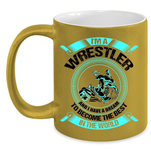 I Have A Dream To Become The Best In The World Coffee Mug, I'm A Wrestler Accent Mug