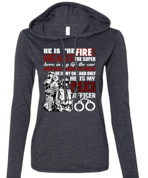 He Is My Police Officer T Shirt, The Fire In My Heart T Shirt (Anvil Ladies Ringspun Hooded)