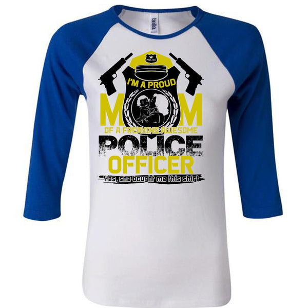 I'm A Proud Mom T Shirt, I Love Police T Shirt, Awesome T-Shirts