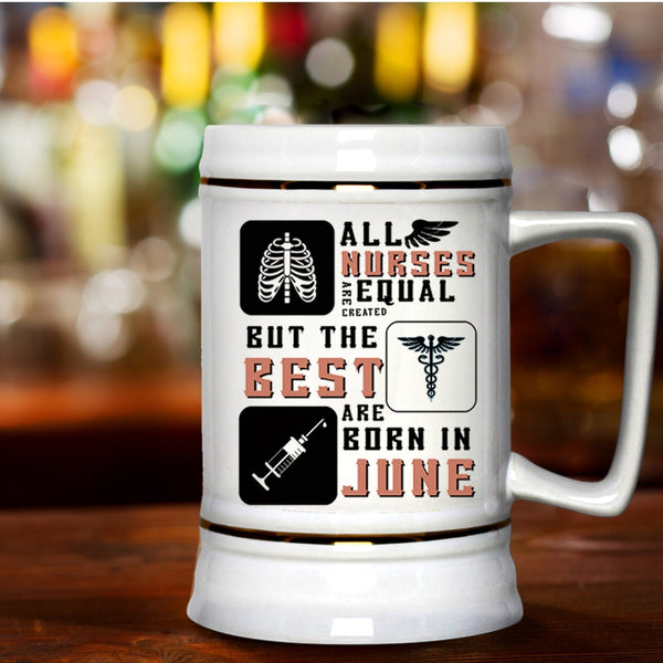 Funny Nurses Beer Stein 22oz, The Best Nurses Are Born In June Beer Mug