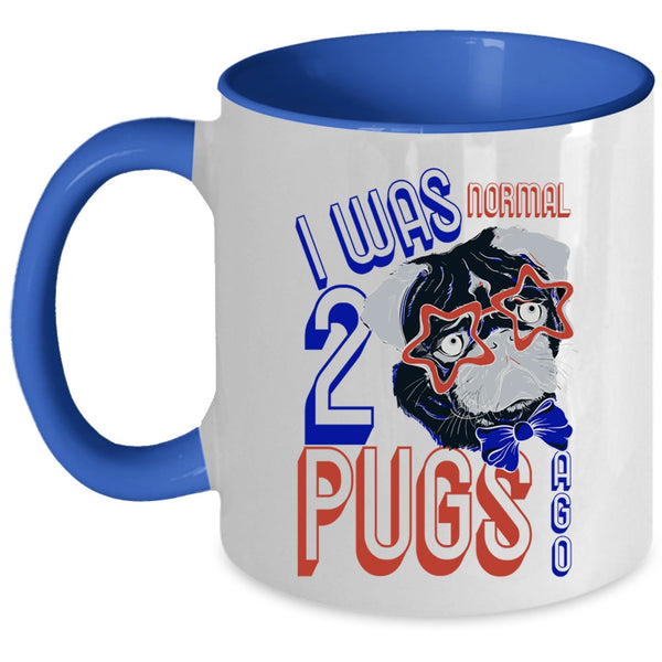 Cool Pugs Coffee Mug, I Was Normal 2 Pugs Ago Accent Mug