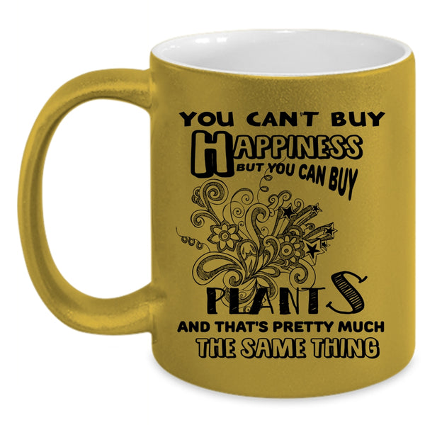 You Can Buy Plants Coffee Mug, You Can't Buy Happiness Accent Mug