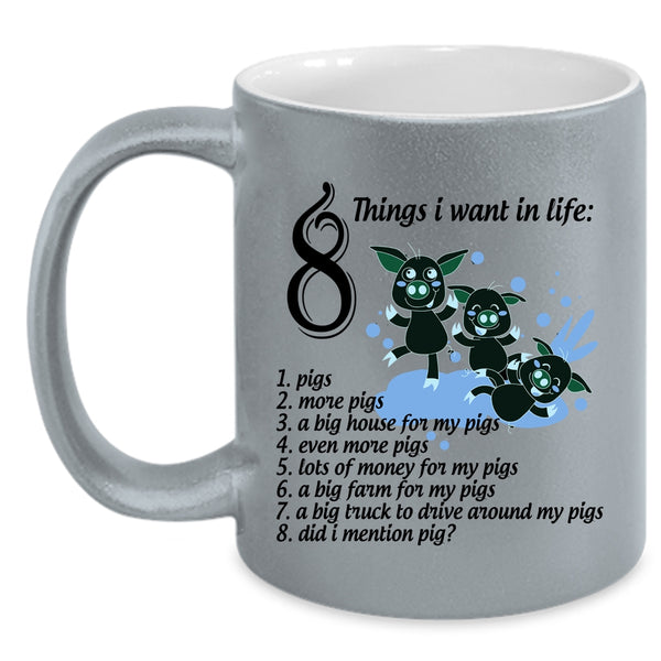 I Love Pigs Coffee Mug, 8 Things I Want In Life Accent Mug