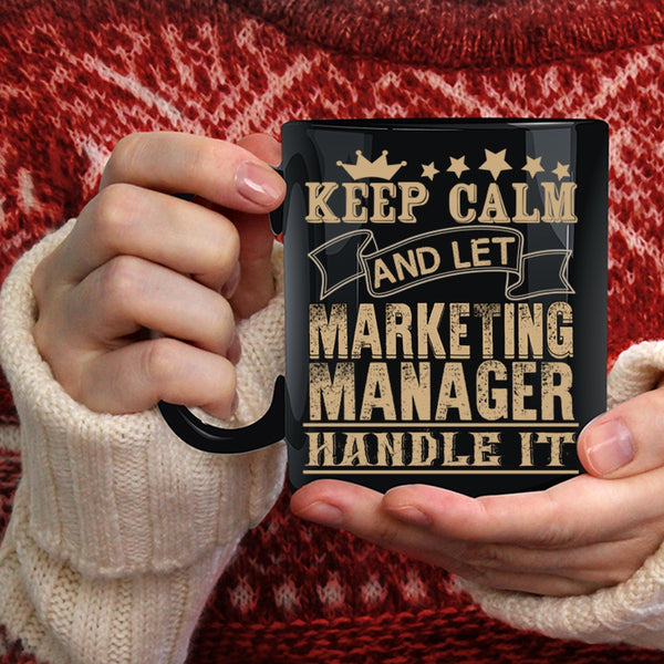 Keep Calm Coffee Mug, Marketing Manager Handle It Coffee Cup