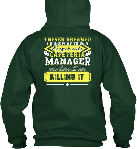 I'd Grow Up To be A Cafeteria Manager T Shirt, I Never Dreamed T Shirt