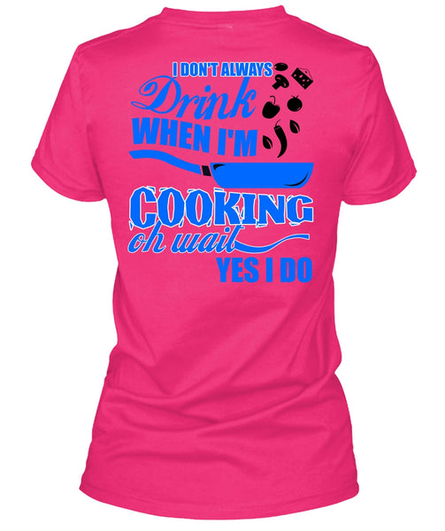 I Don't Always Drink T Shirt, I Love Cooking T Shirt