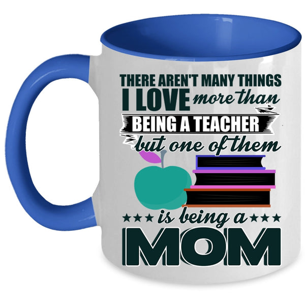 Being A Mom Coffee Mug, I Love More Than Being A Teacher Accent Mug