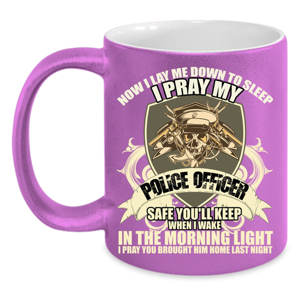 I Pray My Police Officer Safe Coffee Mug, Cool Gift For Police Officer Coffee Cup